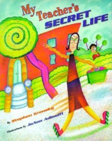 My Teacher's Secret Life - Stephen Krensky, JoAnn Adinolfi