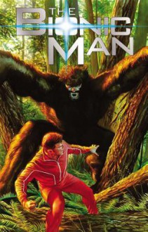 The Bionic Man Volume 2: Bigfoot TP - Phil Hester, Aaron Gillespie, Ed Tadeo