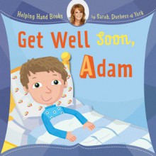 Get Well Soon, Adam (Helping Hand Books) - Sarah Ferguson, Ian Cunliffe