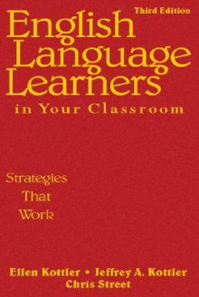 English Language Learners in Your Classroom: Strategies That Work - Ellen I. Kottler, Jeffrey A. Kottler