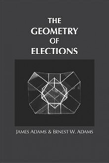 The Geometry of Elections - Ernest W. Adams, James Adams