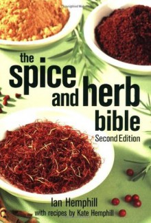 The Spice and Herb Bible - Ian Hemphill, Kate Hemphill