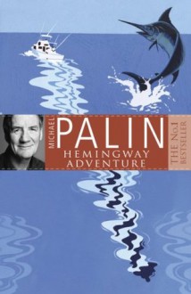 Michael Palin's Hemingway Adventure - Michael Palin