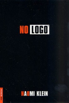 No Logo: No Space, No Choice, No Jobs - Naomi Klein