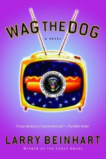 Wag the Dog: A Novel - Larry Beinhart