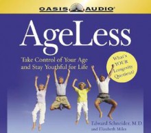 Ageless: Take Control of Your Age and Stay Youthful for Life - Edward L. Schneider, Elizabeth Miles, Greg Wheatley