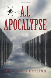 A.I. Apocalypse - William Hertling