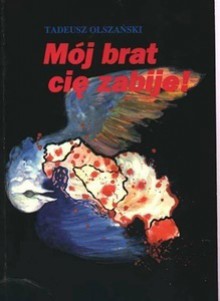 Mój brat cię zabije! O wojnie w Jugosławii - Tadeusz Olszański