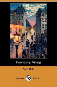 Friendship Village (Dodo Press) - Zona Gale