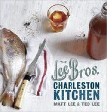 The Lee Bros. Charleston Kitchen - Matt Lee, Ted Lee