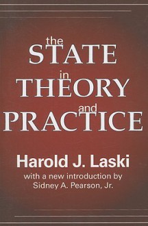 The State in Theory and Practice - Harold J. Laski, Sidney A. Pearson Jr.