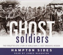 Ghost Soldiers: The Epic Account of World War II's Greatest Rescue Mission - Hampton Sides, James Naughton