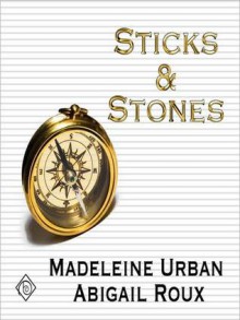 Sticks & Stones - Madeleine Urban, Abigail Roux, Ray Romano, Sawyer Allerde