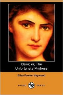 Idalia; Or, the Unfortunate Mistress (Dodo Press) - Eliza Haywood