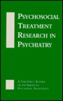 Psychosocial Treatment Research in Psychiatry: A Task Force Report of the American Psychiatric Association - American Psychiatric Association