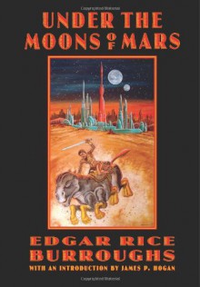 Under the Moons of Mars (Barsoom, #1-3) - Edgar Rice Burroughs, Scott Beachler, James P. Hogan