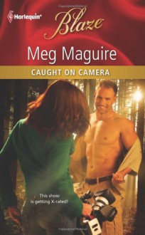 Caught on Camera (Harlequin Blaze #608) - Meg Maguire