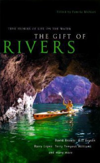 The Gift of Rivers: True Stories of Life on the Water - Pamela Michael, Robert Hass