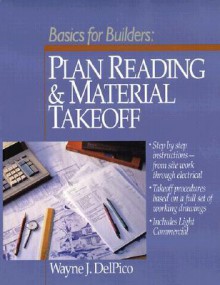 Builder's Essentials: Plan Reading & Material Takeoff - Wayne J. Delpico, Kevin Foley, Mary Greene