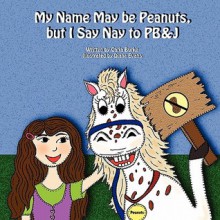 My Name May Be Peanuts, But I Say Nay to PB&J - Carla Burke, Diana Evans