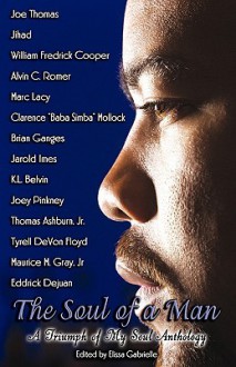 The Soul of a Man: A Triumph of My Soul Anthology - Elissa Gabrielle, Joe Thomas, Jihad, Marc Lacy, Jarold Imes, Joey Pinkney, Thomas Ashburn Jr., Tyrell DeVon Floyd, Maurice M. Gray Jr., Eddrick Dejaun, William Fredrick Cooper, Alvin C. Romer, Clarence Mollock, Brian Ganges, K.L. Belvin