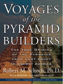 Voyages of the Pyramid Builders - Robert M. Schoch