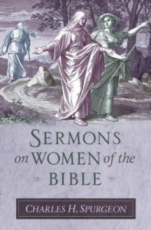 Sermons on Women of the Bible - Charles H. Spurgeon