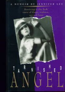 Tarnished Angel: Surviving in the Dark Curve of Drugs, Violence, Sex, and Fame: A Memoir - Jennifer Lee