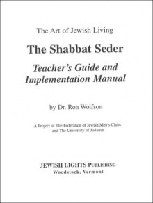 The Shabbat Seder: Teacher's Guide And Implementation Manual (The Art Of Jewish Living) - Ron Wolfson