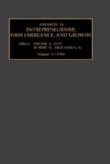 Advances in Entrepreneurship, Firm Emergence and Growth: V. 1 - Jerome A. Katz, Robert H. Brockhaus