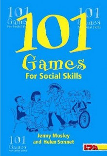 101 Games For Social Skills (101 Games) - Jenny Mosley, Helen Sonnet