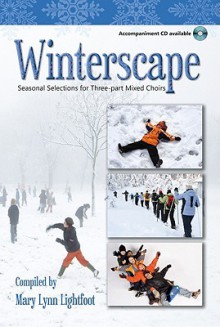 Winterscape: Seasonal Selections for Three-Part Mixed Choirs - Mary Lynn Lightfoot