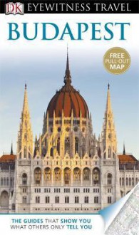 DK Eyewitness Travel: Budapest (Paperback: Flexiback) - Barbara Olszańska, DK Publishing