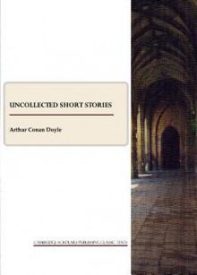 Uncollected Short Stories - Arthur Conan Doyle