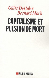 Capitalisme et pulsion de mort - Gilles Dostaler, Bernard Maris