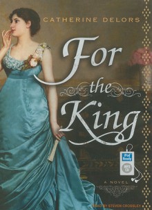 For the King: A Novel - Catherine Delors, Steven Crossley