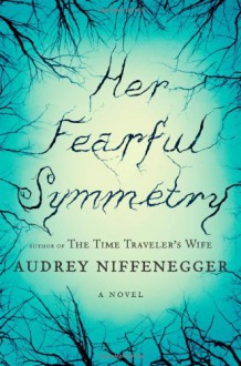 Her Fearful Symmetry - Audrey Niffenegger