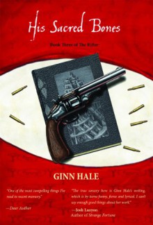 The Rifter Book Three: His Sacred Bones - Ginn Hale