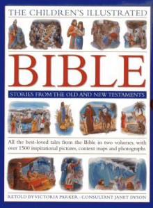 The Children's Illustrated Bible: Stories from the Old and New Testaments: All the Best-Loved Tales from the Bible in Two Volumes, with Over 800 Inspirational Pictures, Context Maps and Photographs - Victoria Parker, Janet Dyson