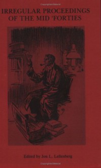 Irregular Proceedings of the Mid 'Forties: Archival History of the Baker Street Irregulars - Jon Lellenberg