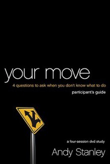 Your Move Participant's Guide: Four Questions to Ask When You Don't Know What to Do - Andy Stanley