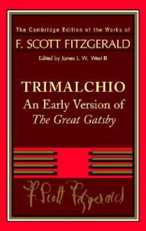 Trimalchio: An Early Version of The Great Gatsby (Works of F. Scott Fitzgerald) - F. Scott Fitzgerald, James L.W. West III