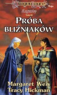 Legendy. Tom 3. Próba bliźniaków - Tracy Hickman, Margaret Weis