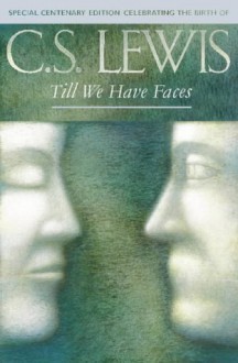 Till We Have Faces - C.S. Lewis