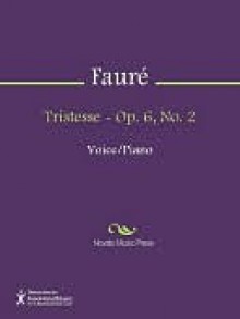 Tristesse - Op. 6, No. 2 - Gabriel Faure