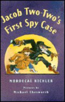 Jacob Two-Two's First Spy Case - Mordecai Richler, Michael Chesworth