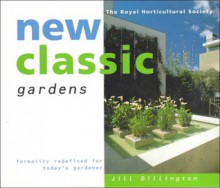 New Classic Gardens: A Modern Approach to Formal Design - Jill Billington