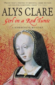 Girl In A Red Tunic (Hawkenlye Mysteries) - Alys Clare