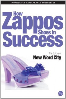 How Zappos Shoes in Success - The Editors of New Word City