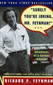 "Surely You'Re Joking,Mr. Feynman!" Adventures Of A Curious Character - Richard P. Feynman